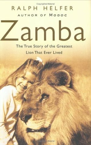 Zamba: The True Story of the Greatest Lion That Ever Lived by Ralph Helfer