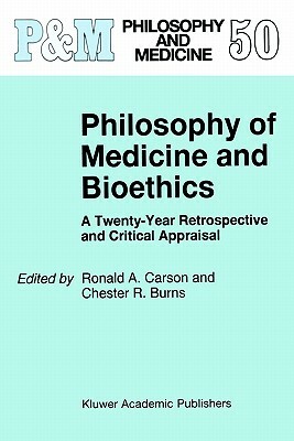 Philosophy of Medicine and Bioethics: A Twenty-Year Retrospective and Critical Appraisal by 