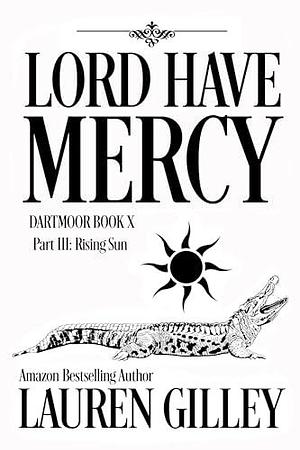 Lord Have Mercy Part III: Rising Sun by Lauren Gilley, Lauren Gilley