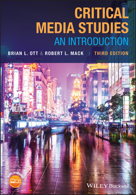 Critical Media Studies: An Introduction by Robert L. Mack, Brian L. Ott