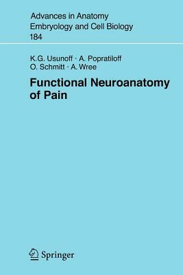 Functional Neuroanatomy of Pain by Oliver Schmitt, K. G. Usunoff, A. Popratiloff