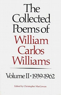 The Collected Poems, Vol. 2: 1939-1962 by Christopher MacGowan, William Carlos Williams