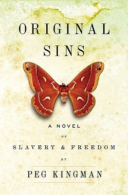 Original Sins: A Novel of Slavery & Freedom by Peg Kingman