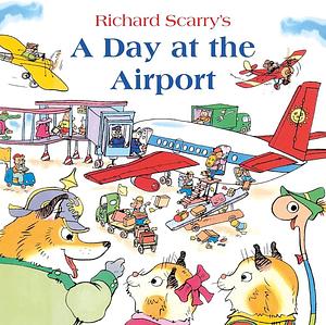 DAY AT THE AIRPORT PB by Richard Scarry, Richard Scarry