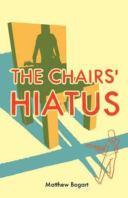 The Chairs' Hiatus by Matthew Bogart