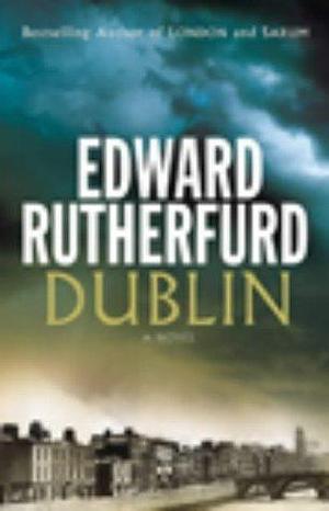 Dublin: Foundation by Edward Rutherfurd, Edward Rutherfurd