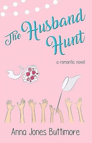 The Husband Hunt by Anna Jones Buttimore, Anna Jones Buttimore
