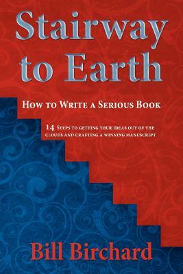 Stairway to Earth: How to Writer a Serious Book by Bill Birchard