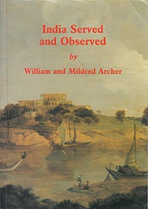 India Served and Observed by William Archer, Mildred Archer