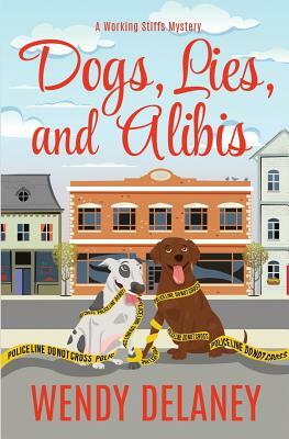 Dogs, Lies, and Alibis by Wendy Delaney