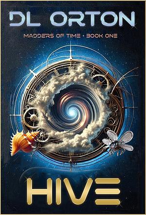 Hive: Madders of Time Book One by D.L. Orton