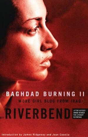 Baghdad Burning II: More Girl Blog from Iraq by Jean Casella, Riverbend, James Ridgeway
