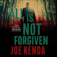 All Is Not Forgiven by Joe Kenda