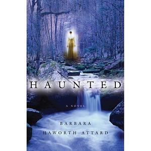 Haunted by Barbara Haworth-Attard