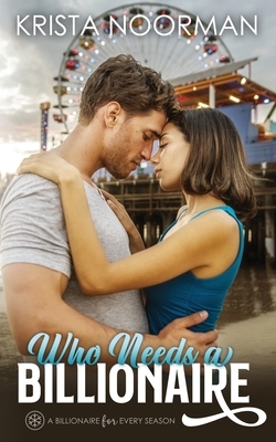 Who Needs a Billionaire by Krista Noorman