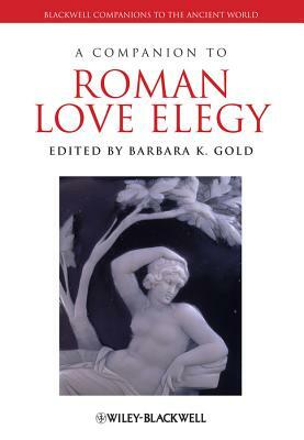 A Companion to Roman Love Elegy by 