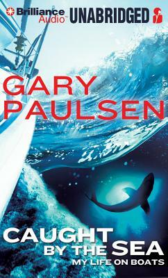 Caught by the Sea: My Life on Boats by Gary Paulsen