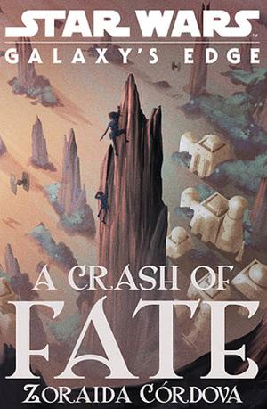 Star Wars: Galaxy's Edge: A Crash of Fate by Zoraida Córdova