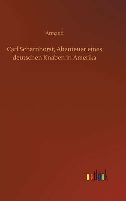 Carl Scharnhorst, Abenteuer eines deutschen Knaben in Amerika by Armand