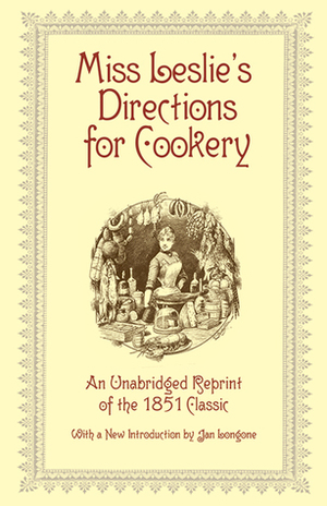 Miss Leslie's Directions for Cookery by Janice Bluestein Longone, Eliza Leslie
