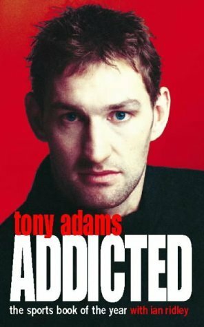 Addicted by Ian Ridley, Tony Adams