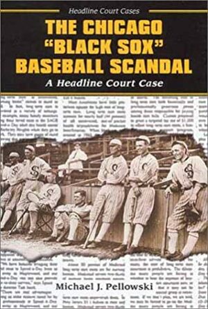 The Chicago Black Sox Baseball Scandal by Michael Pellowski