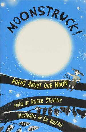 Moonstruck!: Poems About Our Moon by B.J. Lee, Roger Stevens