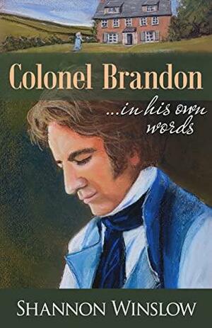 Colonel Brandon in His Own Words by Shannon Winslow