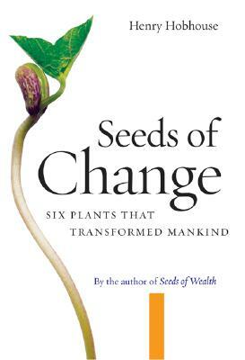 Seeds of Change: Six Plants That Transformed Mankind by Henry Hobhouse