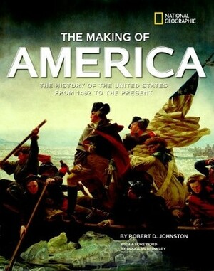 The Making of America Revised Edition: The History of the United States from 1492 to the Present by Robert D. Johnston, Douglas Brinkley