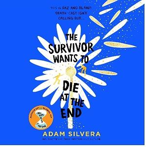 The Survivor Wants To Die At The End by Adam Silvera
