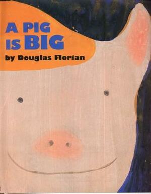 A Pig Is Big by Douglas Florian