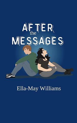 After The Messages by Ella-May Williams, Ella-May Williams