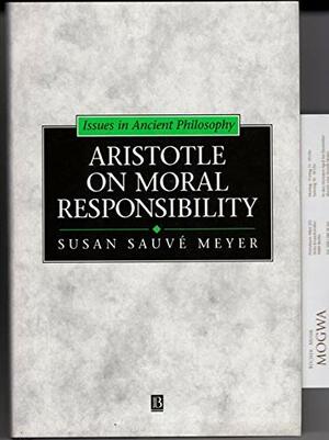 Aristotle On Moral Responsibility: Character And Cause by Susan Sauvé Meyer