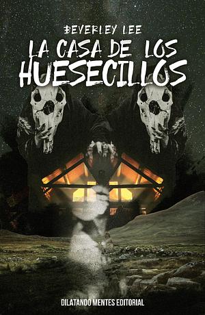 La Casa de los Huesecillos by Beverley Lee