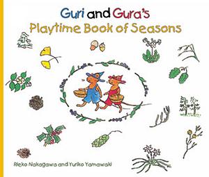 Guri and Gura's Playtime Book of Seasons by Rieko Nakagawa