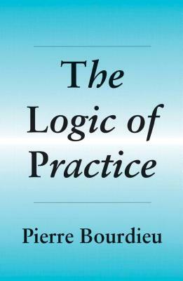 Logic of Practice by Pierre Bourdieu