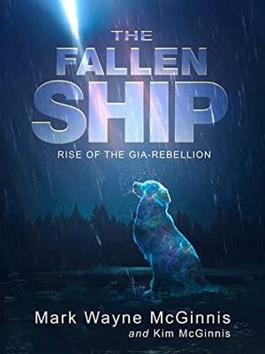 The Fallen Ship: Rise of the Gia Rebellion by Mark Wayne McGinnis, Kim McGinnis