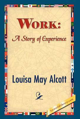 Work: A Story of Experience by Louisa May Alcott