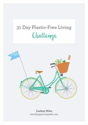 31 Day Plastic-Free Living Challenge by Lindsay Miles