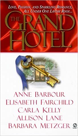 The Grand Hotel by Elisabeth Fairchild, Allison Lane, Anne Barbour, Barbara Metzger, Carla Kelly