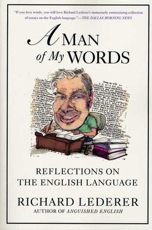 A Man of My Words: Reflections on the English Language by Richard Lederer