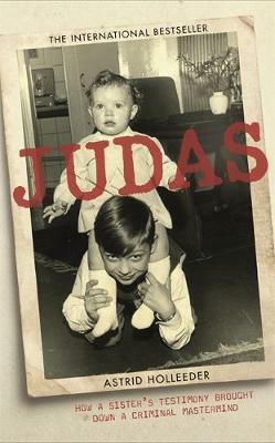 Judas: How a Sister's Testimony Brought Down a Criminal Mastermind by Astrid Holleeder