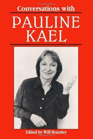 Conversations with Pauline Kael by Will Brantley
