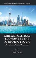 China's Political Economy in the Xi Jinping Epoch: Domestic and Global Dimensions by Lowell Dittmer