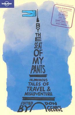 By the Seat of My Pants: Humorous Tales of Travel and Misadventure by Don George