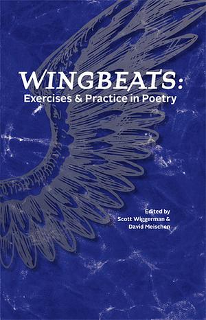 Wingbeats: Exercises and Practice in Poetry by Scott Wiggerman, David Meischen