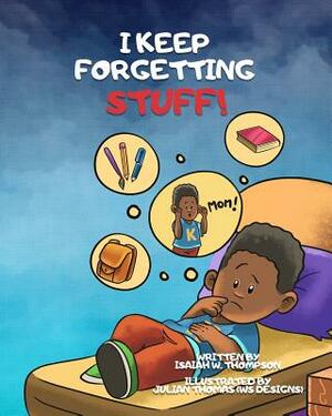 I Keep Forgetting Stuff by Isaiah W. Thompson