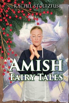 Amish Fairy Tales by Rachel Stoltzfus