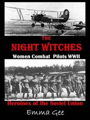 The Night Witches-Russian Combat Pilots WWII-Heroines of the Soviet Union by Emma Gee